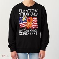 Its Not The 4th Of July Until My Weiner Comes Out Graphic Women's Sweatshirt thumb 0