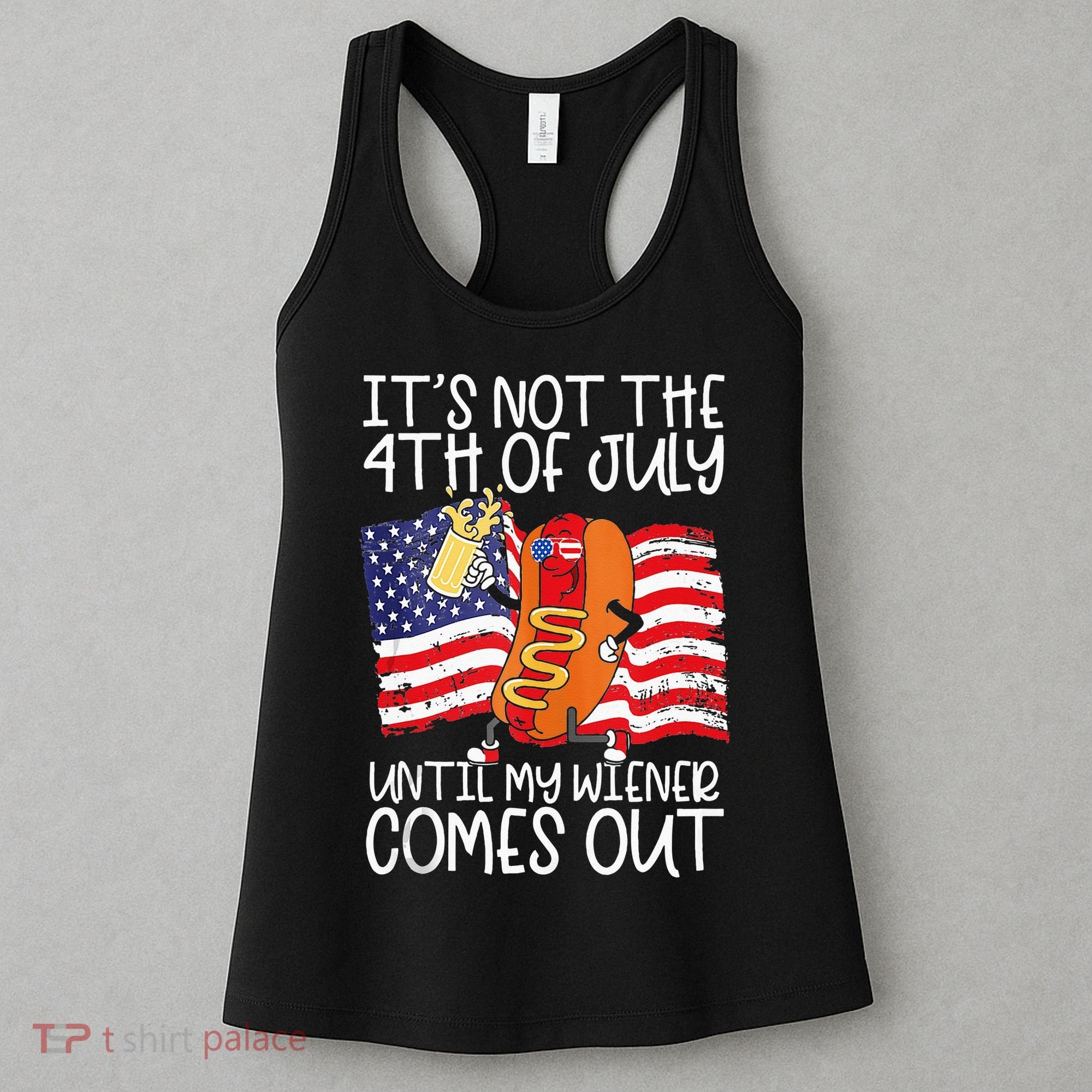 Its Not The 4th Of July Until My Weiner Comes Out Graphic Women's Tank Top