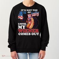 Its Not The 4th Of July Until My Wiener Comes Out Funny Women's Sweatshirt thumb 0