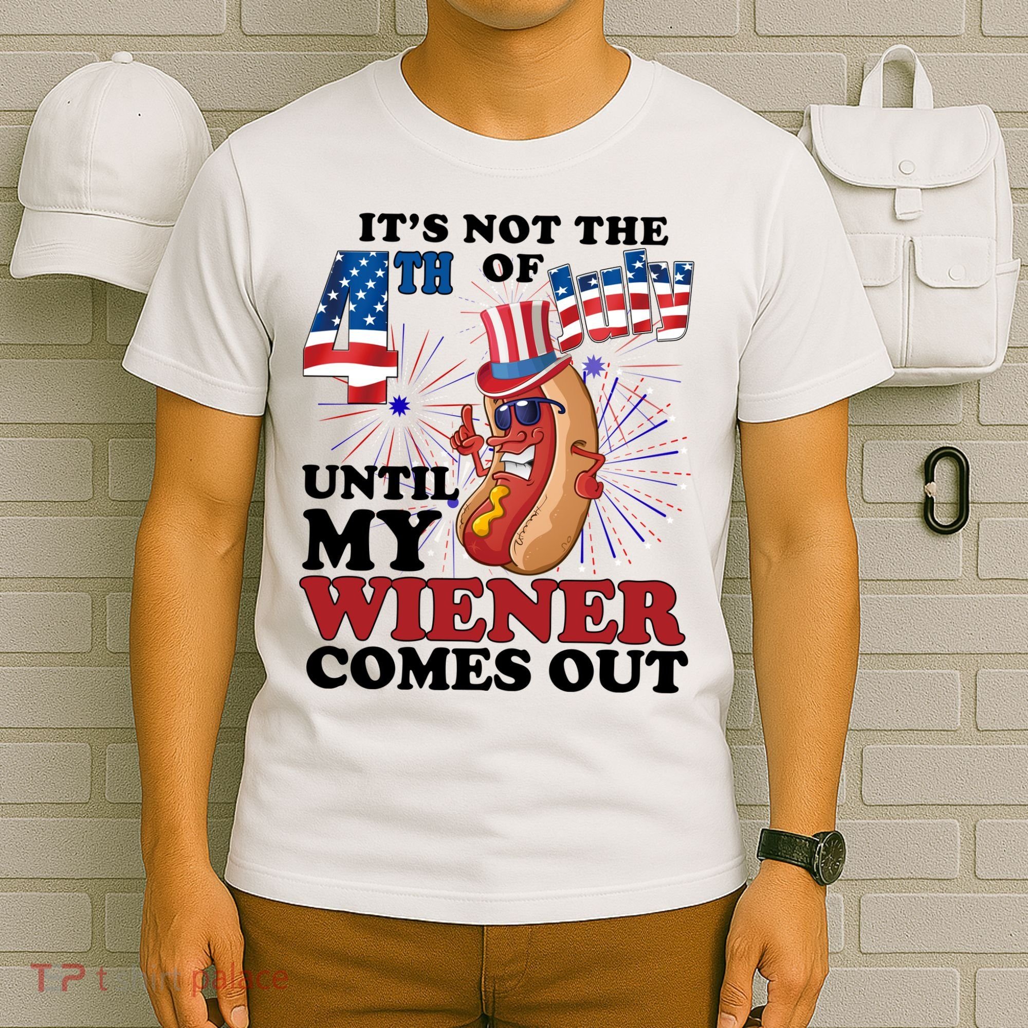 Its Not The 4th Of July Until My Wiener Comes Out Funny T-Shirt