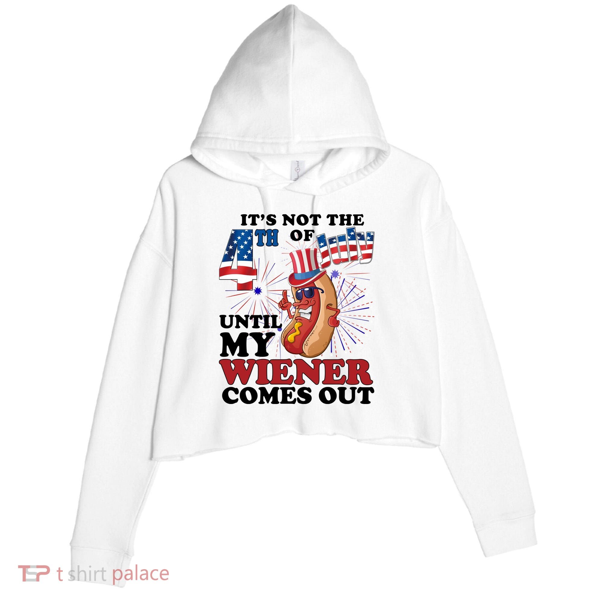 Its Not The 4th Of July Until My Wiener Comes Out Funny Crop Fleece Hoodie