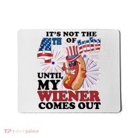 Its Not The 4th Of July Until My Wiener Comes Out Funny Mousepad thumb 0