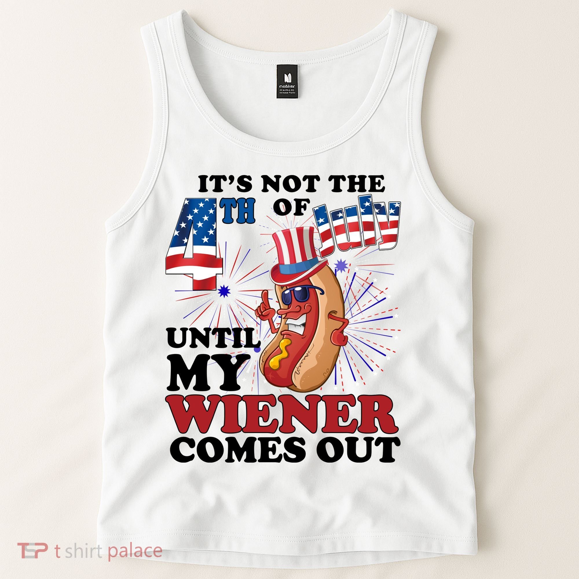 Its Not The 4th Of July Until My Wiener Comes Out Funny Tank Top