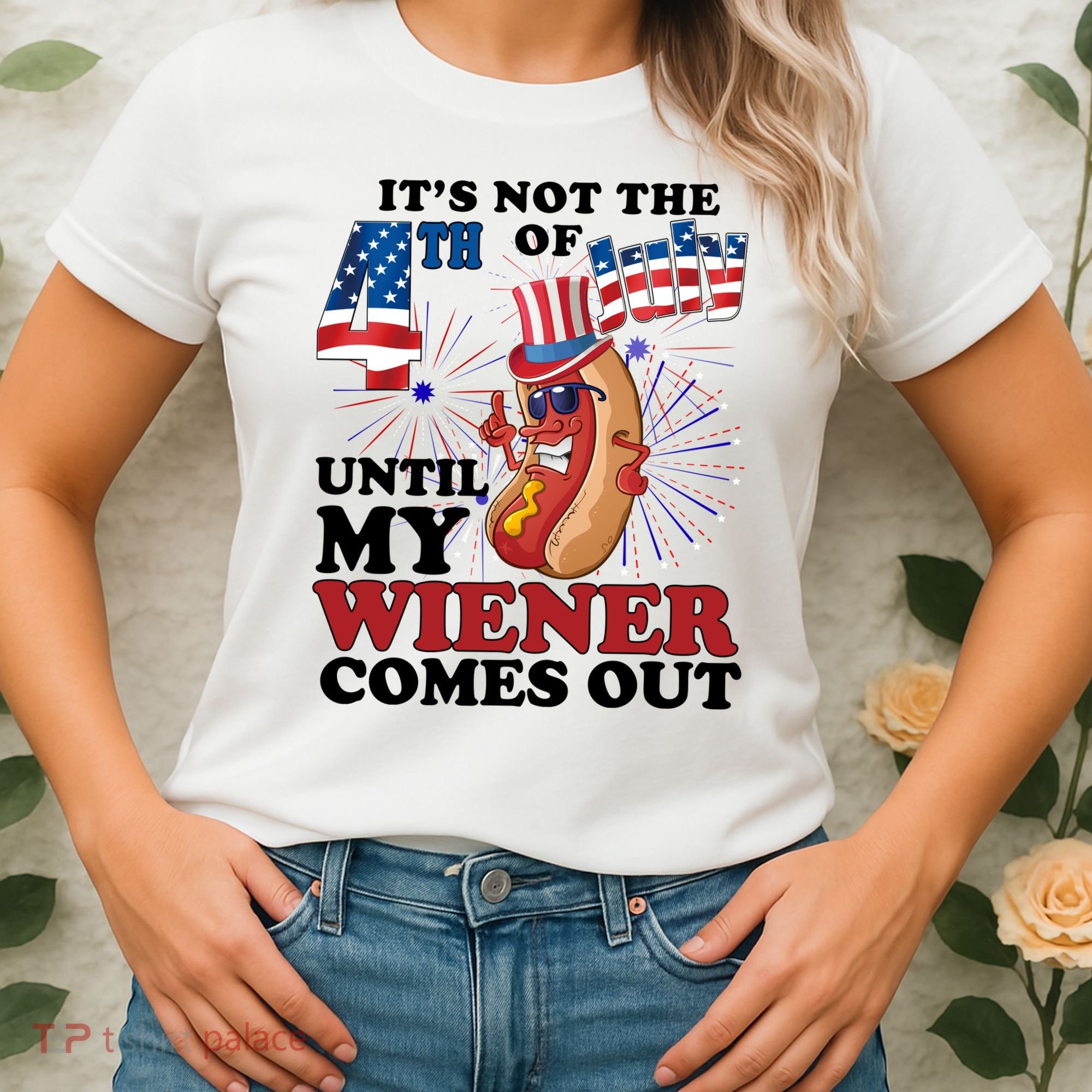 Its Not The 4th Of July Until My Wiener Comes Out Funny Women's T-Shirt