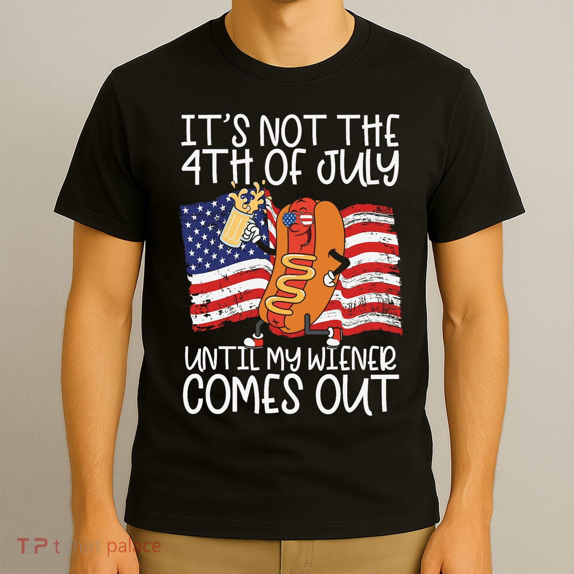 ItS Not The 4th Of July Until My Wiener Comes Out Hot Dog T-Shirt