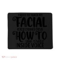 I Need To Teach My Facial Expressions How To Use Their Voice Mousepad thumb 0