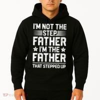 Im Not The Step Father Stepped Up Funny Dad Fathers Day Hoodie thumb 2