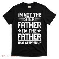 Im Not The Step Father Stepped Up Funny Dad Fathers Day T-Shirt thumb 0
