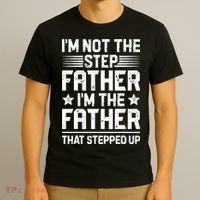 Im Not The Step Father Stepped Up Funny Dad Fathers Day T-Shirt thumb 3