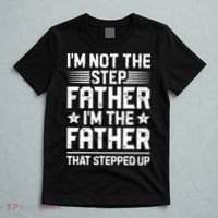 Im Not The Step Father Stepped Up Funny Dad Fathers Day T-Shirt thumb 5