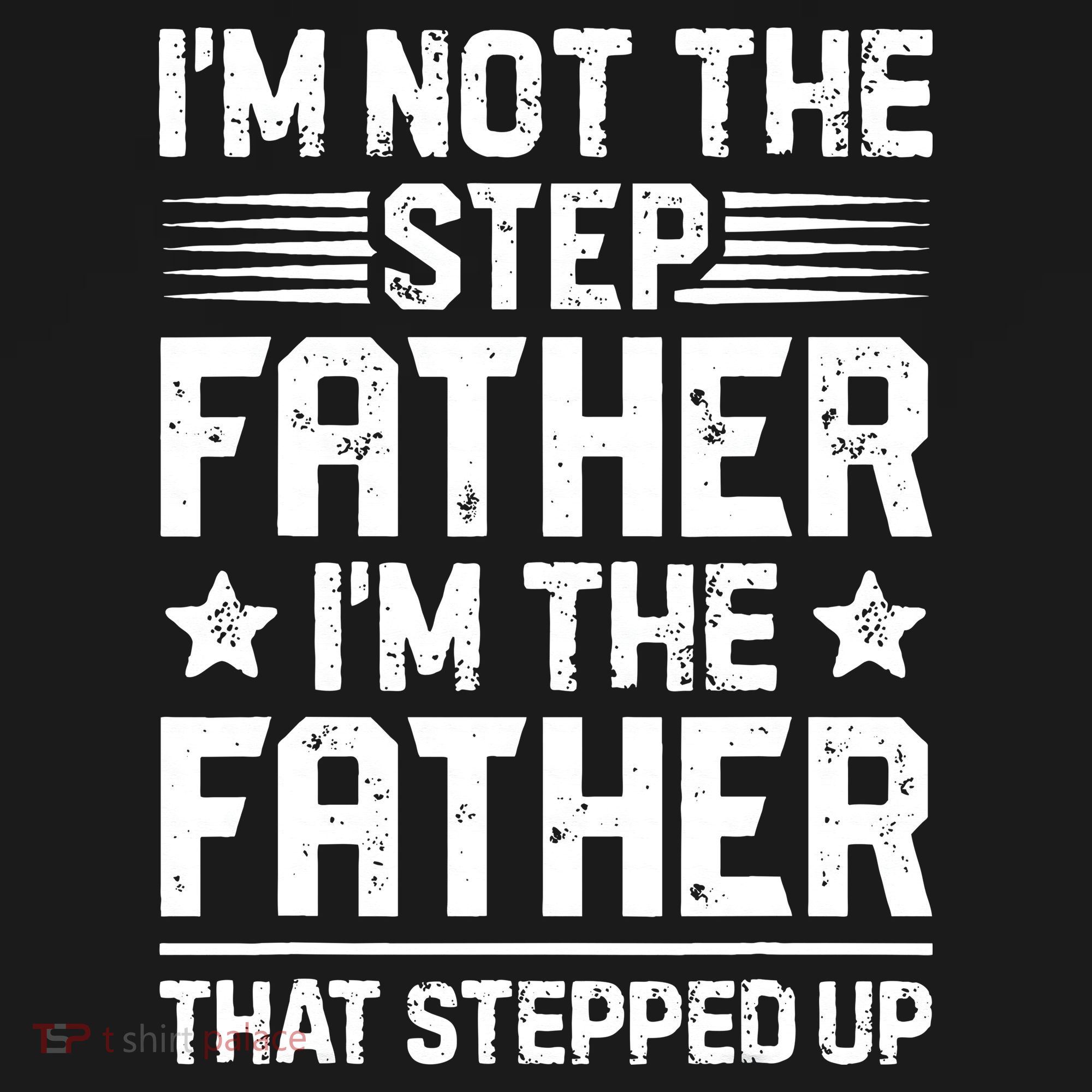 Im Not The Step Father Stepped Up Funny Dad Fathers Day T-Shirt