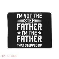 Im Not The Step Father Stepped Up Funny Dad Fathers Day Mousepad thumb 0