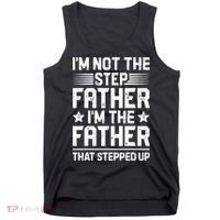Im Not The Step Father Stepped Up Funny Dad Fathers Day Tank Top thumb 0