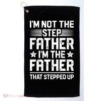 Im Not The Step Father Stepped Up Funny Dad Fathers Day Golf Towel thumb 0