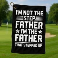 Im Not The Step Father Stepped Up Funny Dad Fathers Day Golf Towel thumb 1