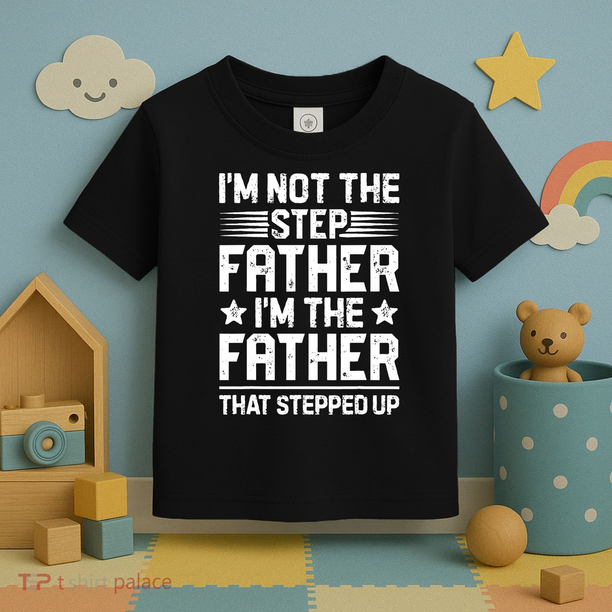 Im Not The Step Father Stepped Up Funny Dad Fathers Day Toddler T-Shirt