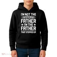 Im Not The Step Father Stepped Up Funny Dad Fathers Day Kids Hoodie thumb 4
