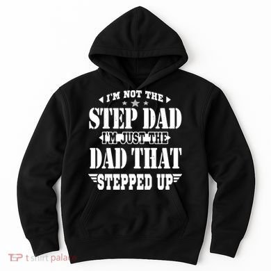 I'm Not The Step Dad I'm Just The Dad That Stepped Up Hoodie
