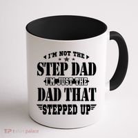 I'm Not The Step Dad I'm Just The Dad That Stepped Up Coffee Mug thumb 1