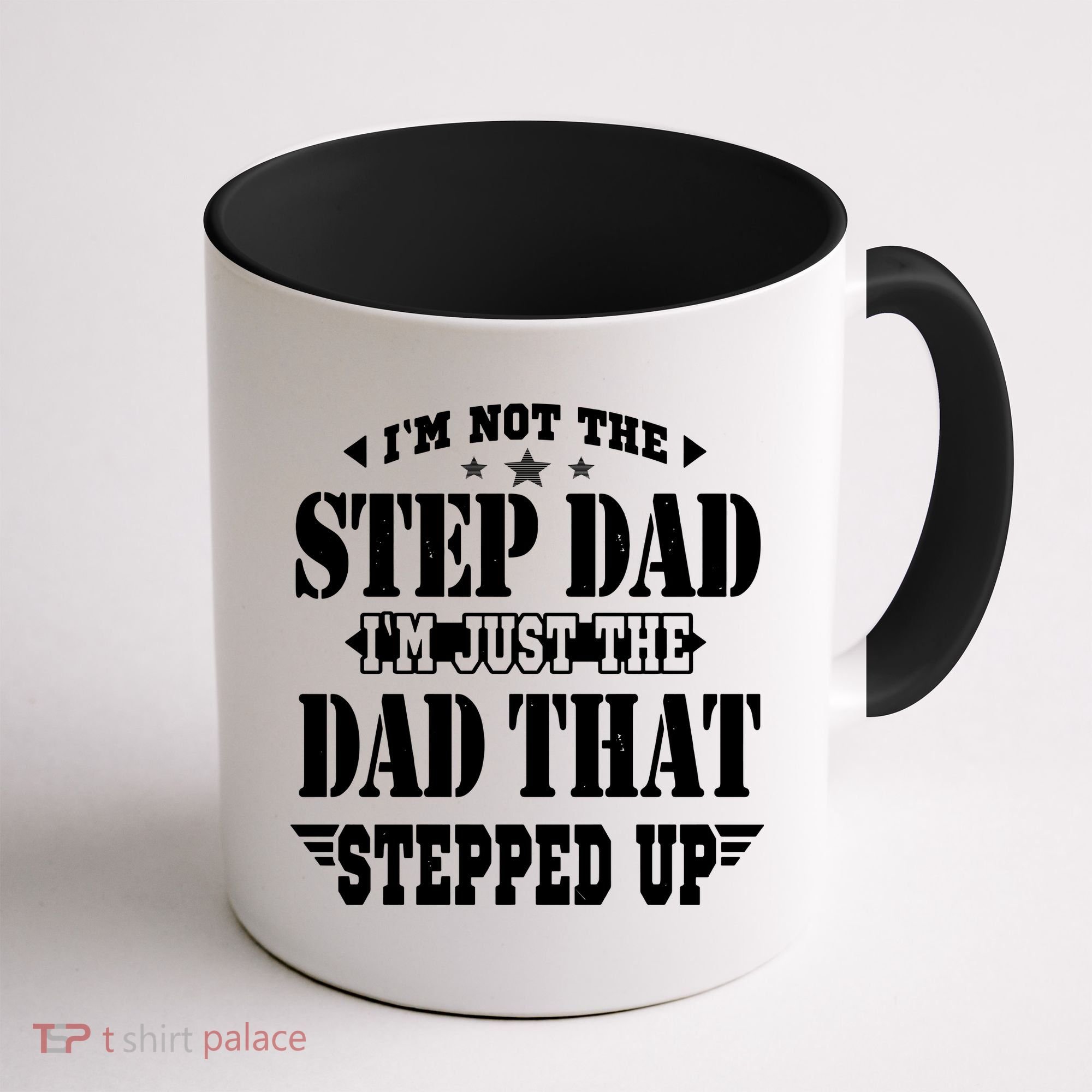I'm Not The Step Dad I'm Just The Dad That Stepped Up Coffee Mug