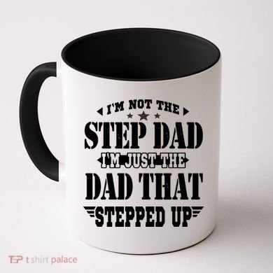 I'm Not The Step Dad I'm Just The Dad That Stepped Up Coffee Mug