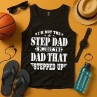 I'm Not The Step Dad I'm Just The Dad That Stepped Up Tank Top thumb 4