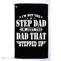 I'm Not The Step Dad I'm Just The Dad That Stepped Up Golf Towel thumb 0