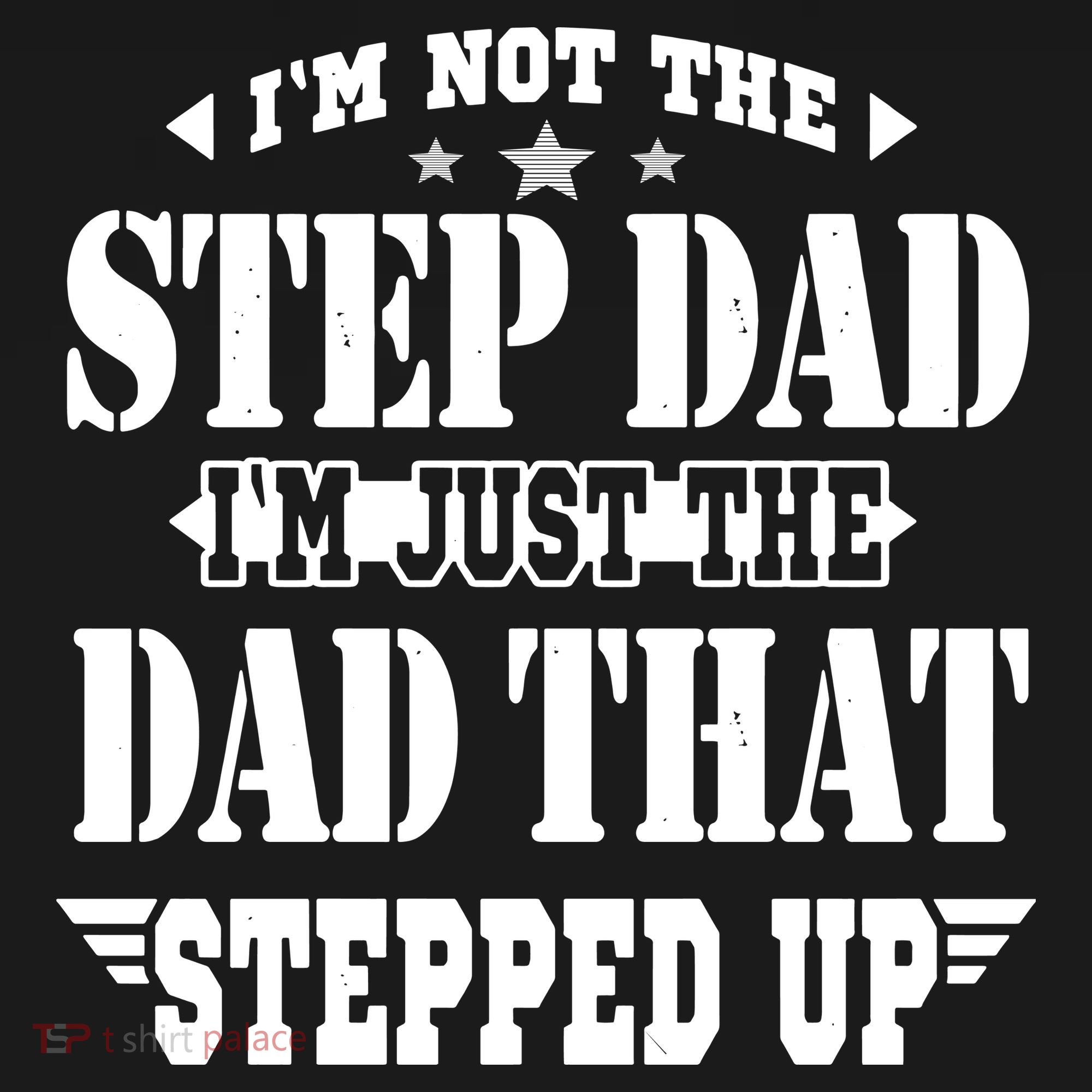 I'm Not The Step Dad I'm Just The Dad That Stepped Up Women's T-Shirt