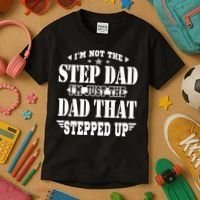 I'm Not The Step Dad I'm Just The Dad That Stepped Up Kids T-Shirt thumb 3