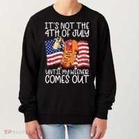 It's Not The 4th Of July Until My Wiener Comes Out Hot Dog Women's Sweatshirt thumb 0