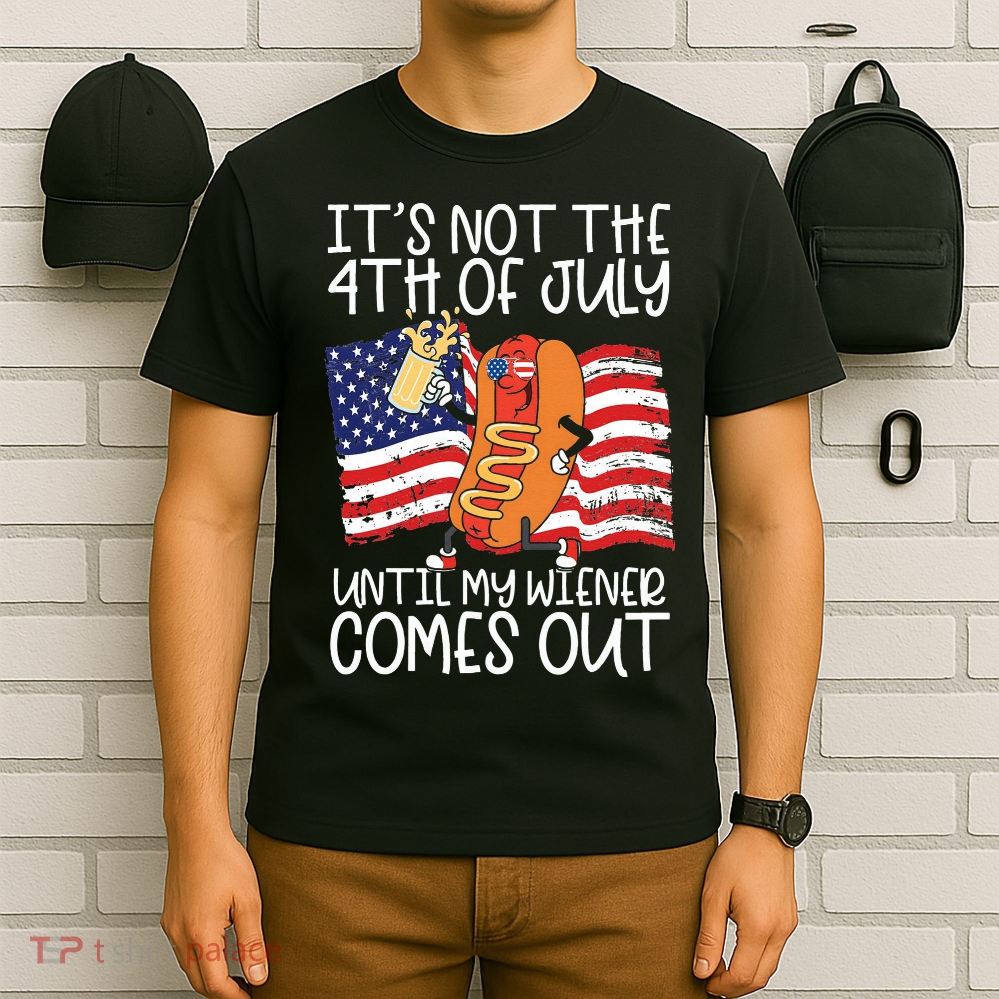 It's Not The 4th Of July Until My Wiener Comes Out Hot Dog T-Shirt