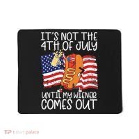 It's Not The 4th Of July Until My Wiener Comes Out Hot Dog Mousepad thumb 0