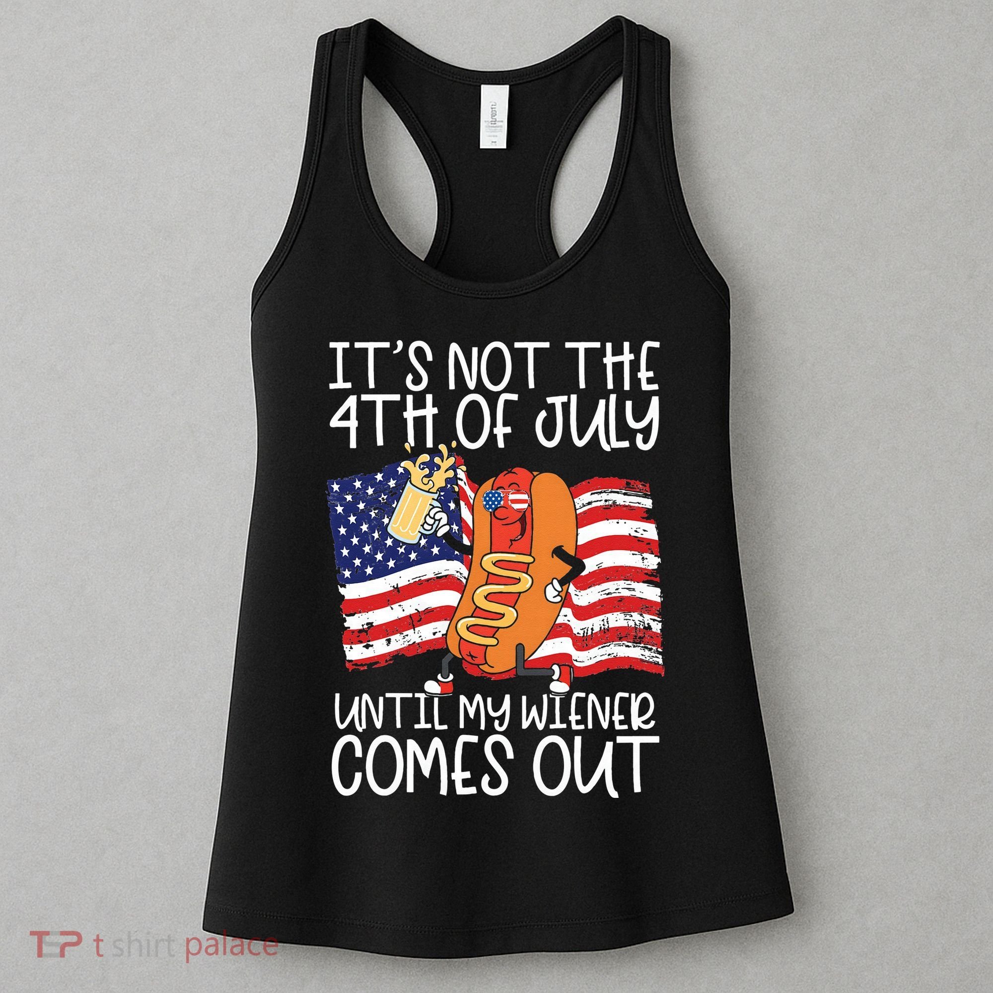 It's Not The 4th Of July Until My Wiener Comes Out Hot Dog Women's Tank Top