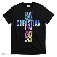 Im Not That Perfect Christian I Know I Need Jesus T-Shirt thumb 0