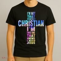 Im Not That Perfect Christian I Know I Need Jesus T-Shirt thumb 3