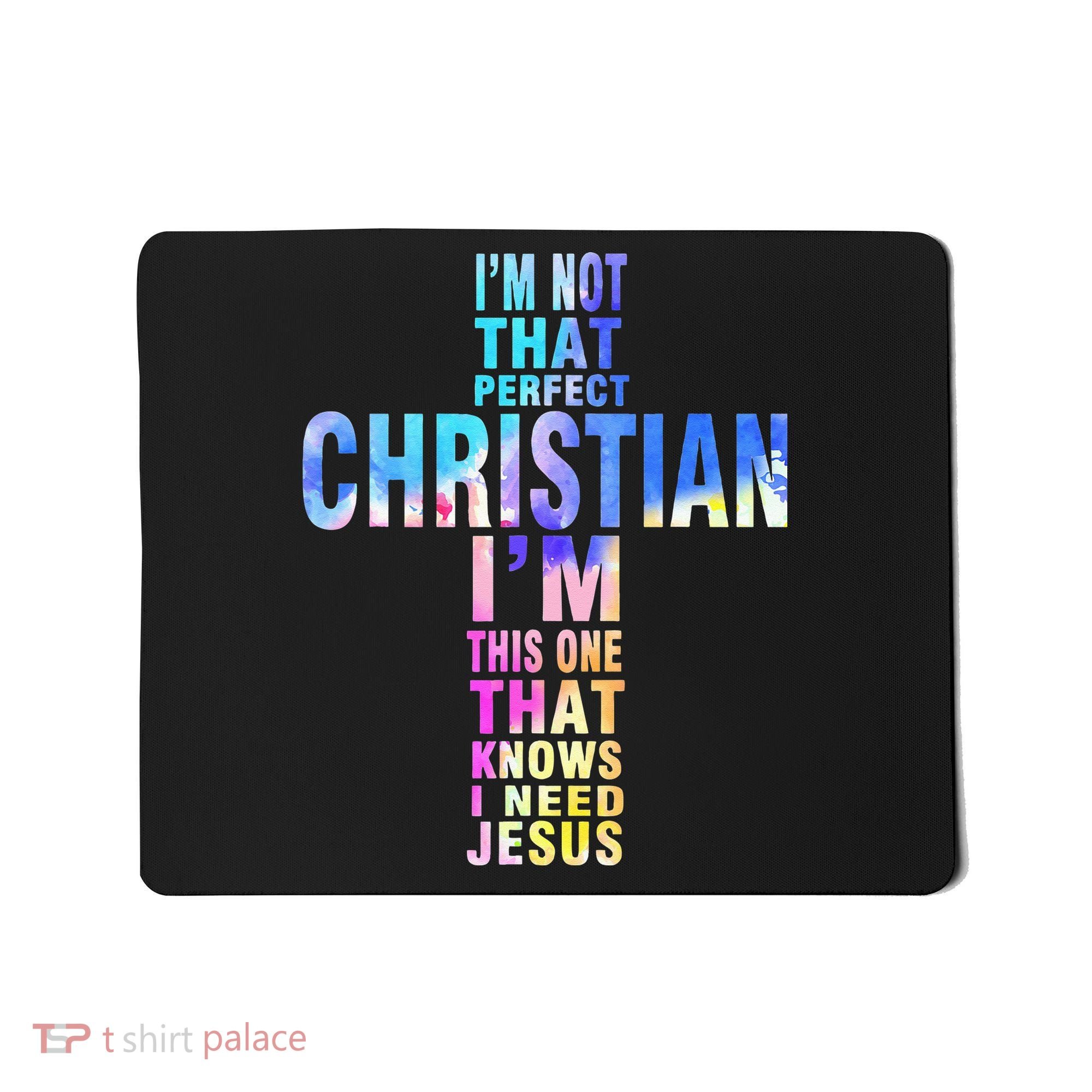 Im Not That Perfect Christian I Know I Need Jesus Mousepad