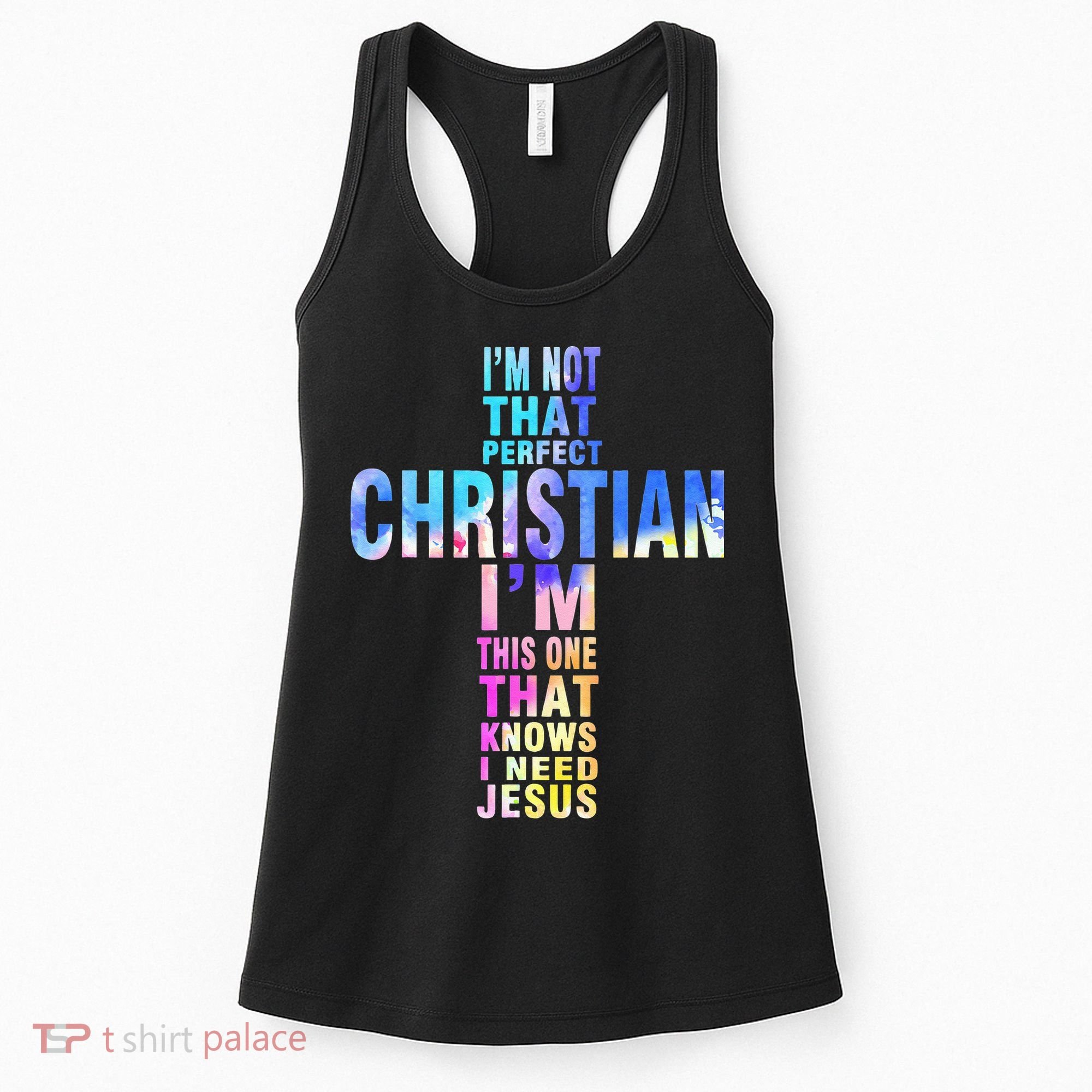 Im Not That Perfect Christian I Know I Need Jesus Women's Tank Top