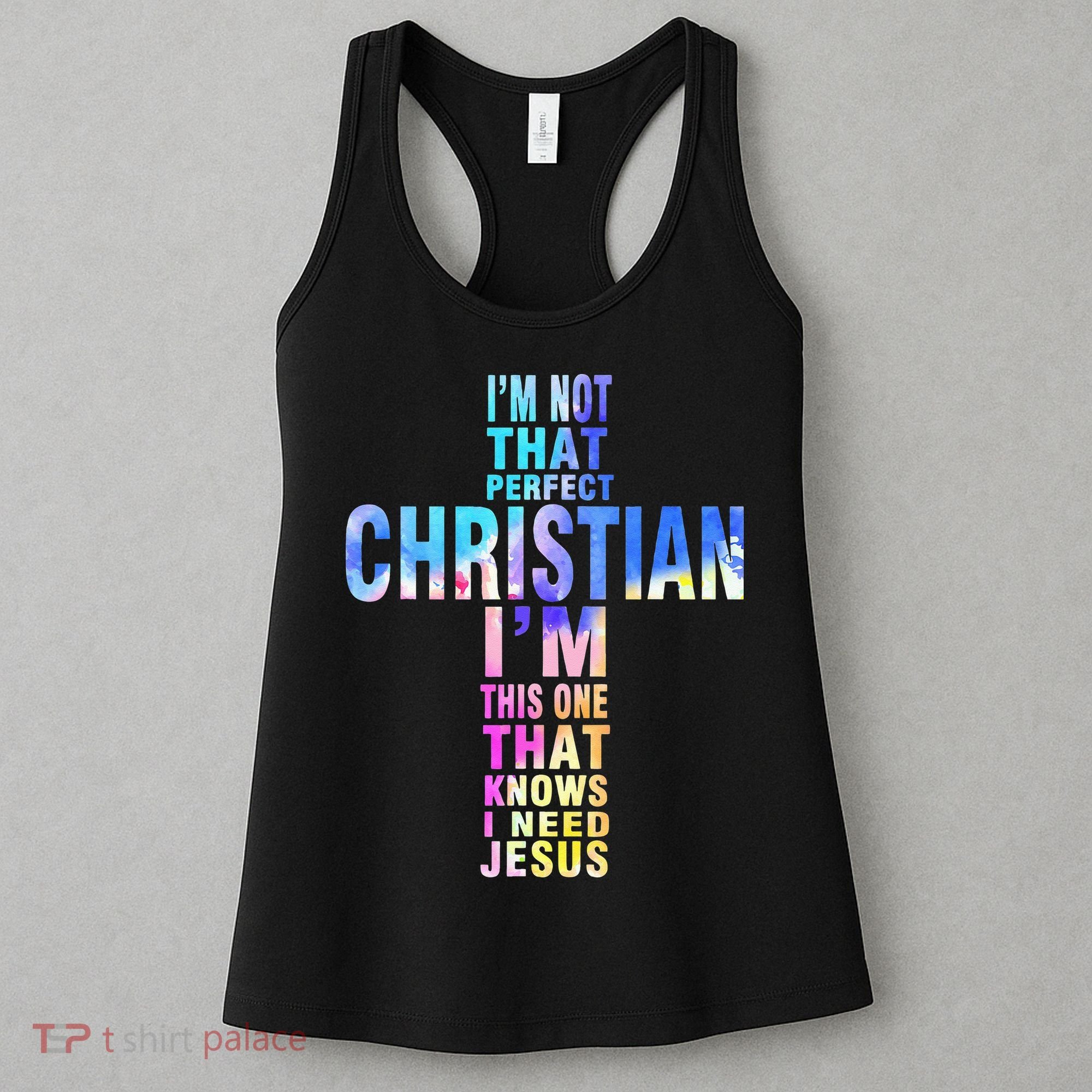 Im Not That Perfect Christian I Know I Need Jesus Women's Tank Top