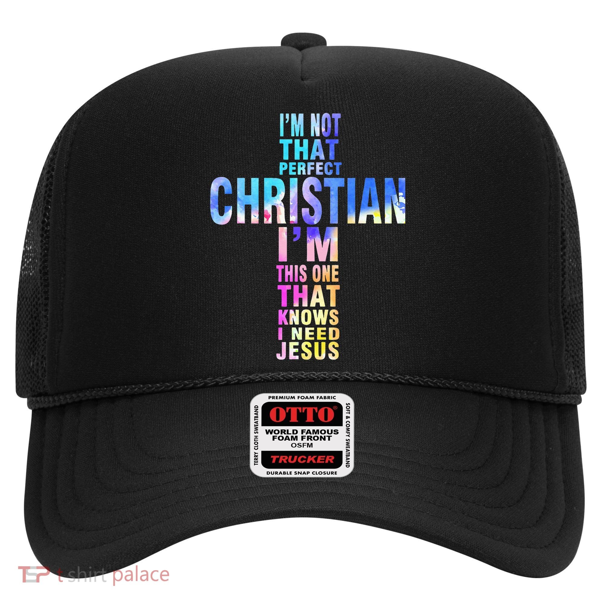 Im Not That Perfect Christian I Know I Need Jesus Hat