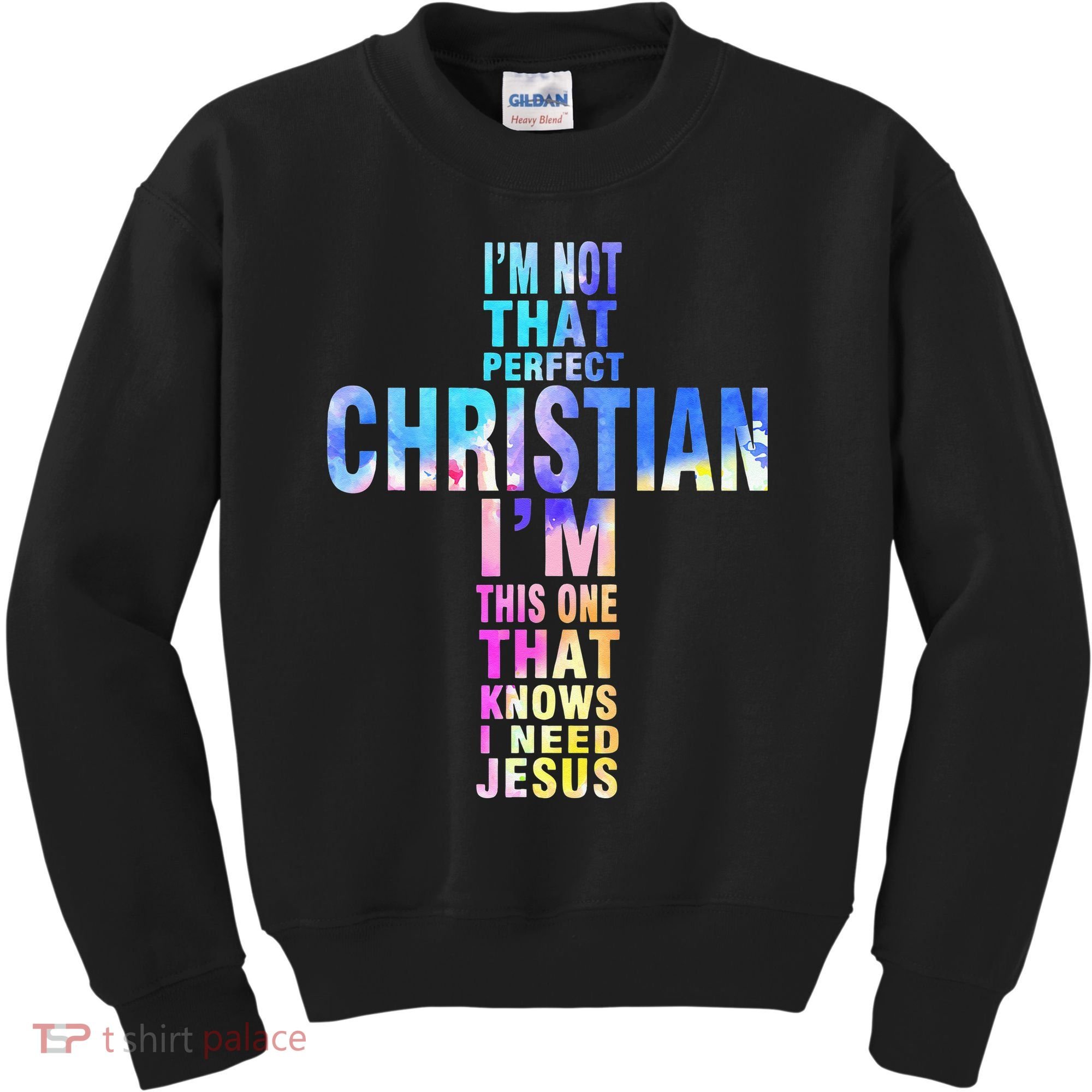 Im Not That Perfect Christian I Know I Need Jesus Kids Sweatshirt
