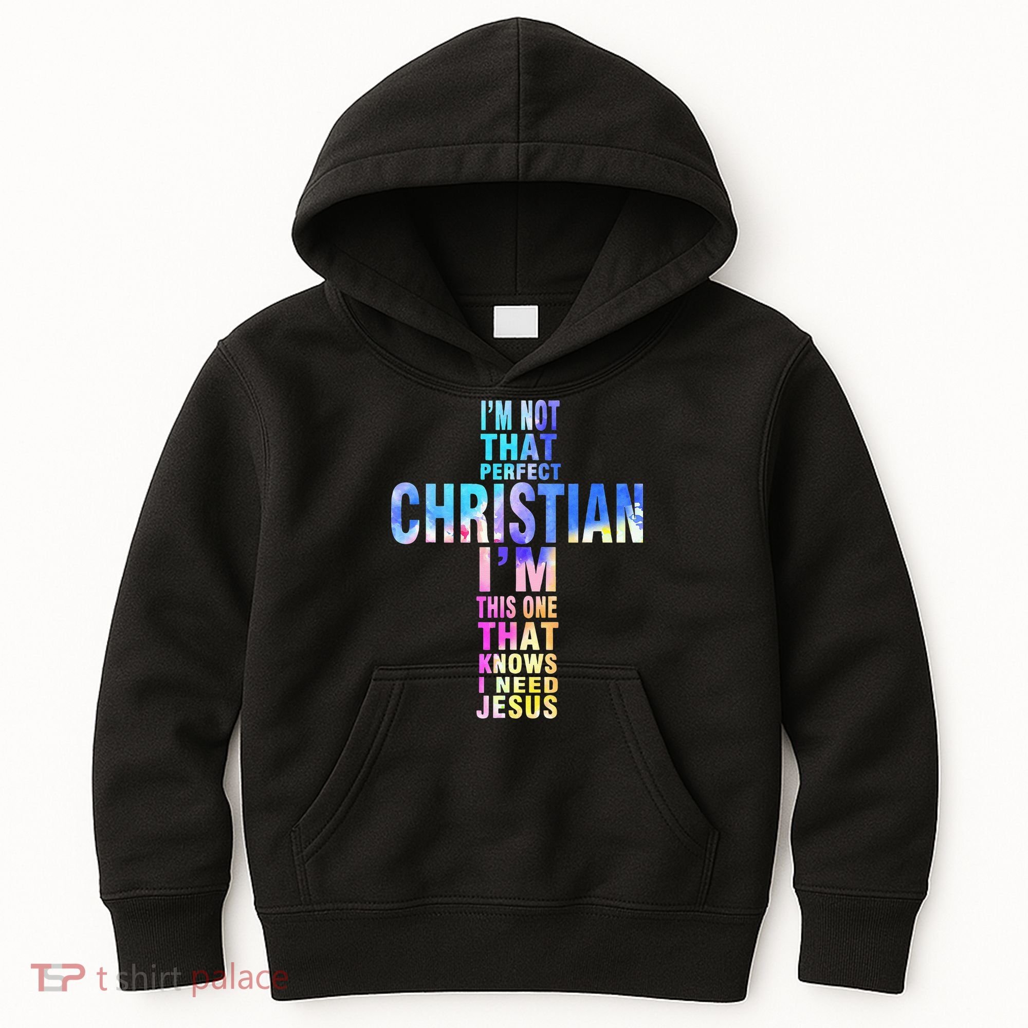 Im Not That Perfect Christian I Know I Need Jesus Kids Hoodie