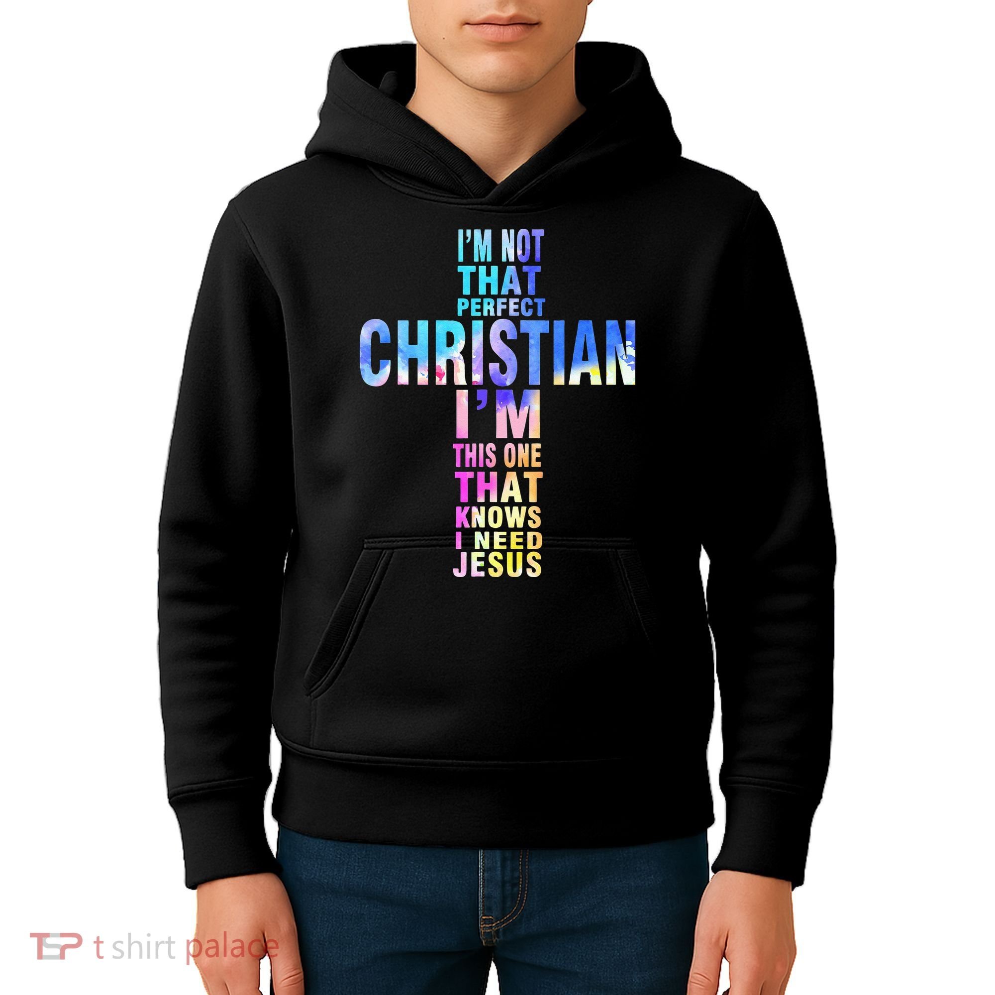 Im Not That Perfect Christian I Know I Need Jesus Kids Hoodie
