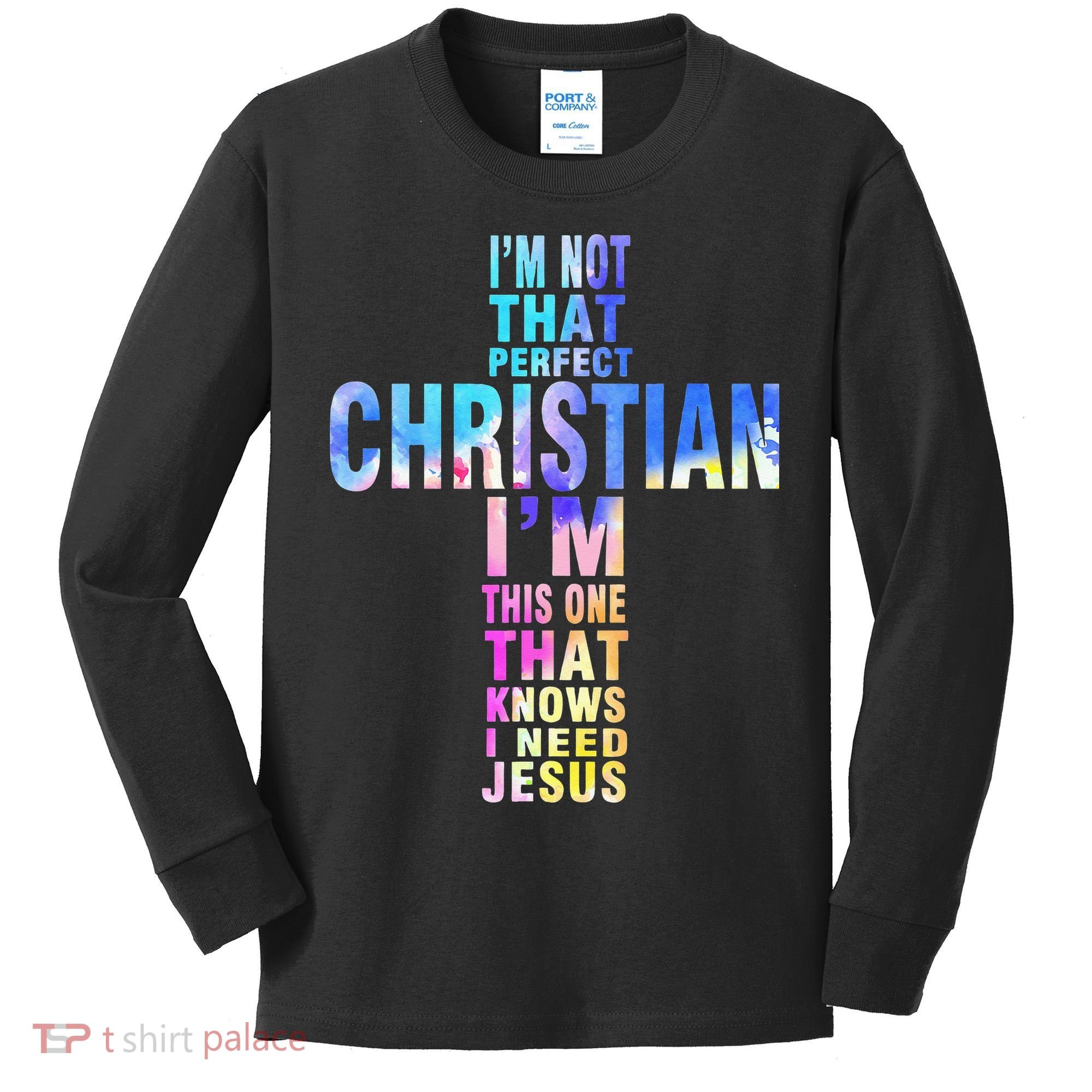 Im Not That Perfect Christian I Know I Need Jesus Kids Long Sleeve Shirt
