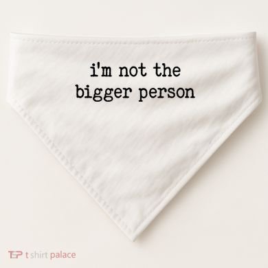 Im Not The Bigger Person USA-Made Doggie Bandana