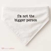 Im Not The Bigger Person USA-Made Doggie Bandana thumb 0