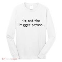 Im Not The Bigger Person Long Sleeve Shirt thumb 0