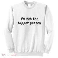 Im Not The Bigger Person Sweatshirt thumb 0