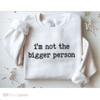 Im Not The Bigger Person Sweatshirt thumb 2