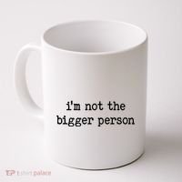 Im Not The Bigger Person Coffee Mug thumb 0