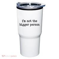 Im Not The Bigger Person Tumbler thumb 0